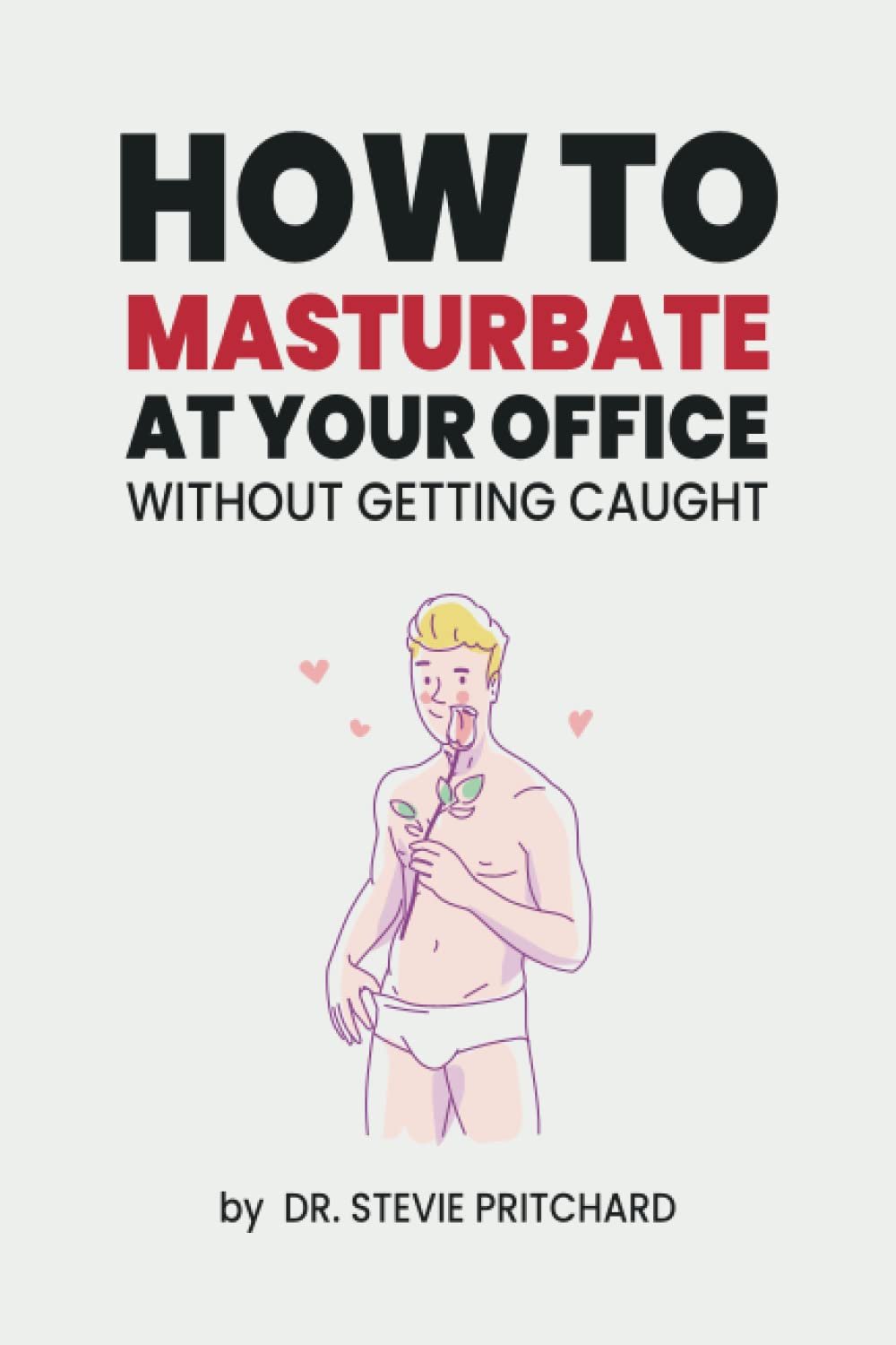 How To Masturbate At Your Office (Notebook Disguised As A Real Paperback)