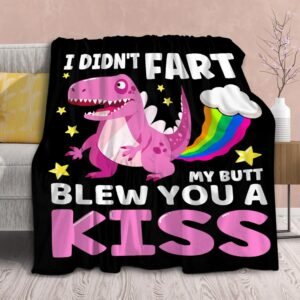 I Didn't Fart My Butt Blew You A Kiss Blanket