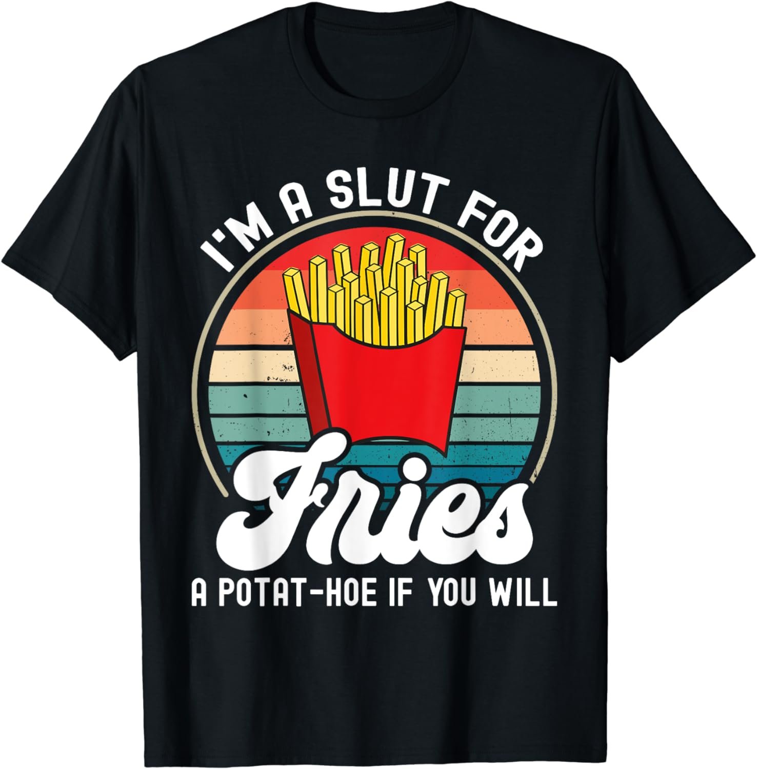 I'm A Slut For Fries Shirt